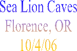 Sea Lion Caves
Florence, OR
10/4/06