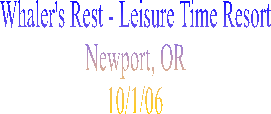 Whaler's Rest - Leisure Time Resort
Newport, OR
10/1/06